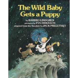 The Wild Baby Gets a Puppy: Barbro Lindgren, Jack Prelutsky, Eva Eriksson: 9780688067120: Books
