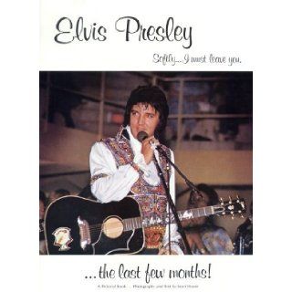 Elvis Presley: SoftlyI Must Leave You (the last few months!): Sean Shaver: Books