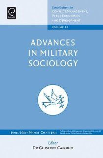 Advances in Military Sociology: Essays in Honor of Charles C. Moskos, part A&B (Contributions to Conflict Management, Peace, Economics and Development) (9781848558946): Dr Guiseppe Caforio, Giuseppe Caforio, Manas Chatterji: Books