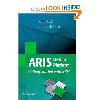 ARIS Design Platform Getting Started with BPM Rob Davis, Eric Brabander 9781846286124 Books