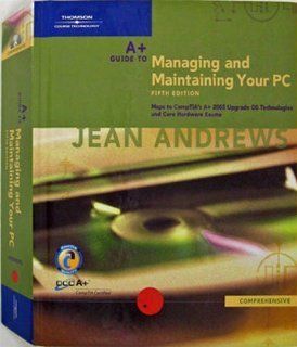 A+ Guide to Managing and Maintaining Your PC, Comprehensive, Fifth Edition: Jean Andrews: 9780619213244: Books