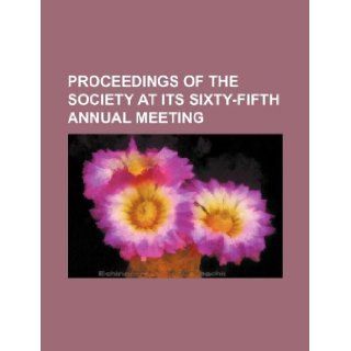 proceedings of the society at its sixty fifth annual meeting: Books Group: 9781130779530: Books
