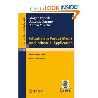 Filtration in Porous Media and Industrial Application: Lectures given at the 4th Session of the Centro Internazionale Matematico Estivo (C.I.M.E.)Mathematics / C.I.M.E. Foundation Subseries) (9783540678687): M.S. Espedal, A. Fasano, A. Mikelic: Books
