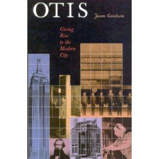 Otis: Giving Rise to the Modern City: Jason Goodwin: 9781566633857: Books