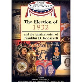 The Election of 1932 and the Administration of Franklin D. Roosevelt (Major Presidential Elections & the Administrations That Followed) (9781590843598): Arthur Meier, Jr. Schlesinger, Fred L. Israel, David J. Frent: Books