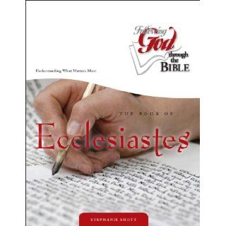 Ecclesiastes:Understanding What Matters Most (Following God Discipleship) (Following God Through the Bible Series): Stephanie Shott: 9780899570242: Books