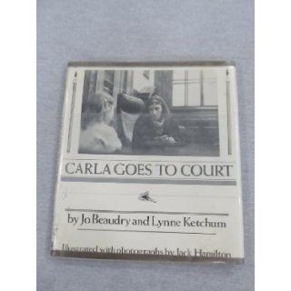 Carla Goes to Court: Jo Beaudry, Lynne Ketchum, Jack Hamilton: 9780898850888: Books