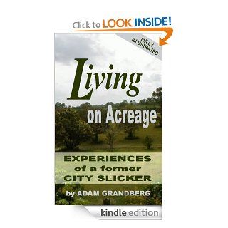 Living on Acreage   Experiences of a Former City Slicker eBook: Adam Grandberg: Kindle Store