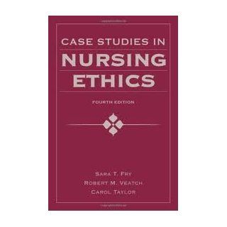 Case Studies in Nursing Ethics, Fourth Edition (Fry, Case Studies in Nursing Ethics) 4th (forth) edition: Sara T. Fry: 8581000042686: Books