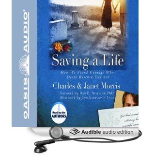 Saving A Life: How We Found Courage When Death Rescued Our Son (Audible Audio Edition): Charles Morris, Janet Morris: Books