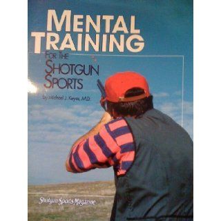 Further Adventures, Inc. presents mental training for the shotgun sports: Compiled from Michael Keyes' articles in Shotgun sports magazine: Michael J Keyes: 9780925012043: Books