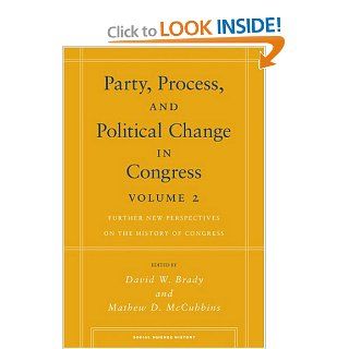 Party, Process, and Political Change in Congress, Volume 2: Further New Perspectives on the History of Congress (Social Science History) (Vol 2): David Brady, Mathew McCubbins: 9780804755917: Books