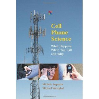 Cell Phone Science What Happens When You Call and Why [Worlds of Wonder] by Michele Sequeira, Michael Westphal [University of New Mexico Press, 2011] [Hardcover]: Books