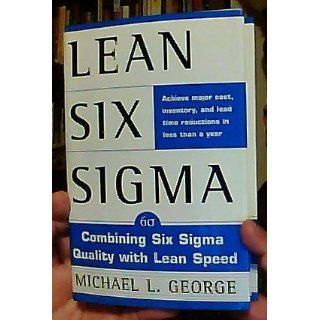 Lean Six Sigma  Combining Six Sigma Quality with Lean Production Speed Michael George 9780071385213 Books