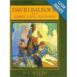 David Balfour Being Memoirs of the Further Adventures of David Balfour at Home and Abroad (Scribner's Illustrated Classics) (9780684197364) Robert Louis Stevenson, N. C. Wyeth Books