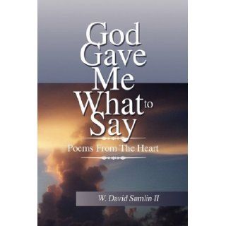 God Gave Me What To Say: W. David II Sumlin: 9781436383936: Books
