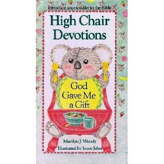 High Chair Devotions: God Gave Me a Gift (High Chair Devotions: Introduce Your Toddler to the Bible): Marilyn J. Woody: 9781555137298: Books
