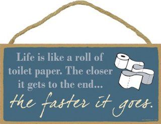 Life Is Like a Roll of Toilet Paper. The Closer It Gets to the Endthe Faster It Goes 5" X 10" Wood Plaque sign : Decorative Plaques : Everything Else