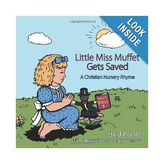 Little Miss Muffet Gets Saved: A Christian Nursery Rhyme: Bud Poole: 9781449741709: Books