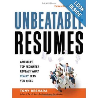 Unbeatable Resumes: America's Top Recruiter Reveals What REALLY Gets You Hired: Tony Beshara, Dr. Phil McGraw: 9780814417621: Books