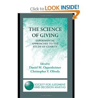 The Science of Giving: Experimental Approaches to the Study of Charity (The Society for Judgment and Decision Making Series) (9781848728851): Daniel M. Oppenheimer, Christopher Y. Olivola: Books