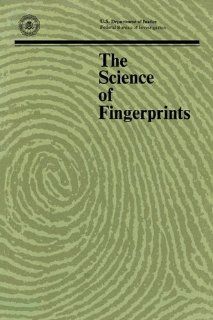The Science of Fingerprints: Classification and Uses: Federal Bureau of Investigation, Department of Justice: 9781780390345: Books