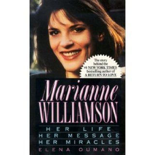 Marianne Williamson: Her Life, Her Message, Her Miracles: Elena Oumano: 9780312950415: Books