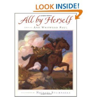 All by Herself: Ann Whitford Paul, Michael Steirnagle: 9780152014773: Books
