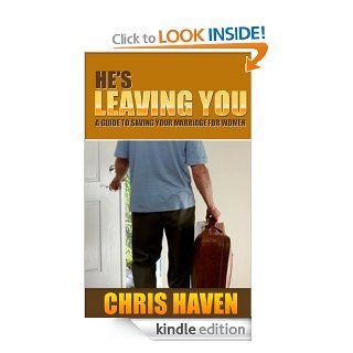 He's Leaving You: A Guide To Saving Your Marriage For Women eBook: Chris  Haven: Kindle Store