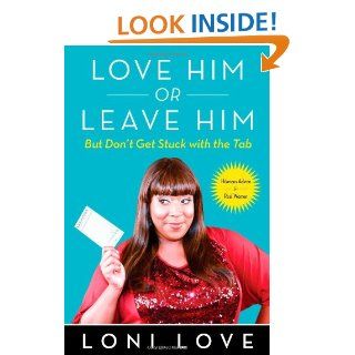 Love Him Or Leave Him, But Don't Get Stuck With the Tab: Hilarious Advice for Real Women: Loni Love, Jeannine Amber: 9781451694765: Books