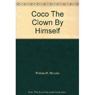 Coco the Clown By Himself: NICOLAI POLIAKOFF: Books