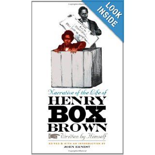 Narrative of the Life of Henry Box Brown, Written by Himself: John Ernest: 9780807831960: Books