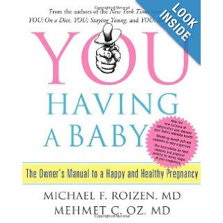 YOU: Having a Baby: The Owner's Manual to a Happy and Healthy Pregnancy: Michael F. Roizen, Mehmet C. Oz: 8601401045151: Books