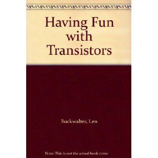 Having Fun with Transistors: Len Buckwalter: 9780572003456: Books