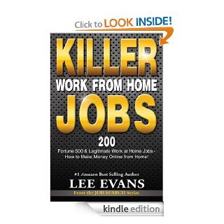 Killer Work from Home Jobs: 200 Fortune 500 & Legitimate Work at Home Jobs   How to Make Money Online from Home! (Job Search Series)   Kindle edition by Lee Evans. Business & Money Kindle eBooks @ .