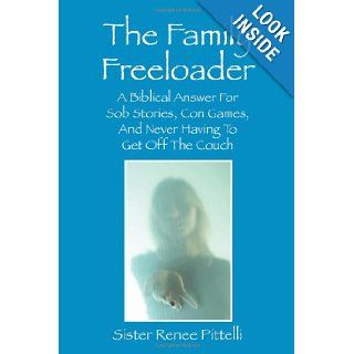 The Family Freeloader: A Biblical Answer for Sob Stories, Con Games, and Never Having to Get Off the Couch: Renee Pittelli: 9781432741815: Books
