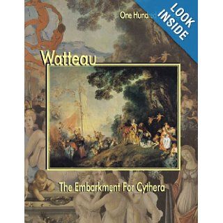Watteau: The Embarkment for Cythera (One Hundred Paintings Series): Antoine Watteau, Federico Zeri, Marco Dolcetta: 9781553210184: Books