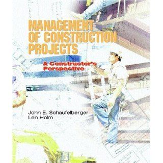 Management of Construction Projects: A Constructor's Perspective: John E. Schaufelberger, Len Holm: 9780130846785: Books