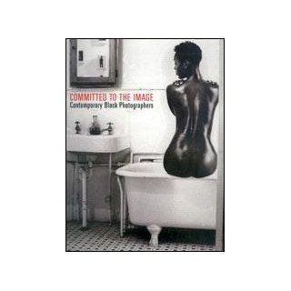 Committed to the Image: Contemporary Black Photographers: Clyde Taylor, Debra P. Patnaik, Barbara Head Millstein: 9780872731448: Books
