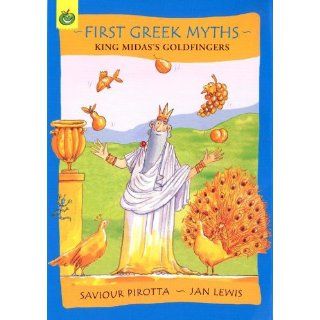 King Midas's Goldfingers (First Greek Myths): Saviour Pirotta, Jan Lewis: 9781843627821: Books
