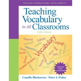 Teaching Vocabulary in All Classrooms (5th Edition) (Pearson Professional Development) Camille Blachowicz, Peter J. Fisher 9780132837781 Books
