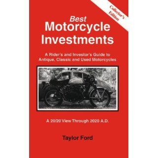 A Rider's and Investor's Guide to Antique, Classic and Used Motorcycles: BEST MOTORCYCLE INVESTMENTS thoroughly envisions to the rider, investor how to make the most of your future motorcycle purchases. Whether you're holding a bik for five or 