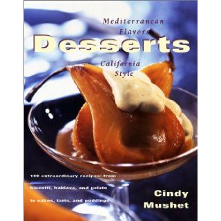 Desserts Mediterranean Flavors, California Style Cindy Mushet 9780684800547 Books