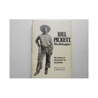 Bill Pickett, Bulldogger: The Biography of a Black Cowboy: Bailey C. Hanes: 9780806113913: Books