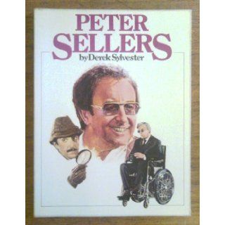 Peter Sellers: An Illustrated Biography Appreciation: Derek Sylvester: Books