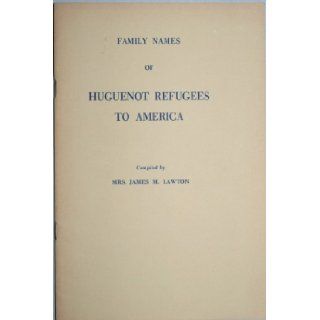 Family Names of Huguenot Refugees to America: James M. Lawton: 9780806302089: Books