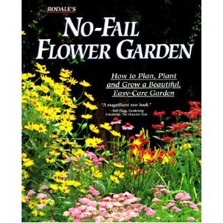Rodale's No Fail Flower Garden: How to Plan, Plant and Grow a Beautiful, Easy Care Garden: Joan Benjamin, Barbara W. Ellis, Rodale Press: 9780875966069: Books