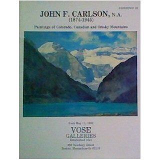 John F. Carlson, N.A., 1874 1945: Paintings of Colorado, Canadian and Smoky Mountains : Exhibition III from May 11, 1982, Vose GalleriesBoston, Massachusetts: John F Carlson: Books