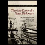 Theodore Roosevelts Naval Diplomacy The U. S. Navy and the Birth of the American Century