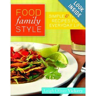 Food Family Style: Simple and Tasty Recipes for Everyday Life: Leigh Vickery: 9780800721145: Books